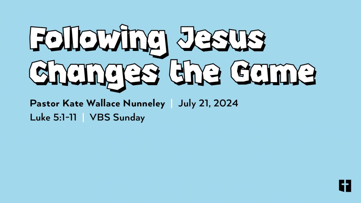 July 21, 2024 – Following Jesus Changes the Game (Message Only)