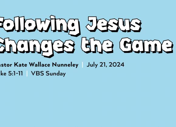 July 21, 2024 – Following Jesus Changes the Game (Message Only)