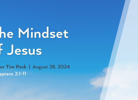 August 25, 2024 – The Mindset of Jesus (Message Only)