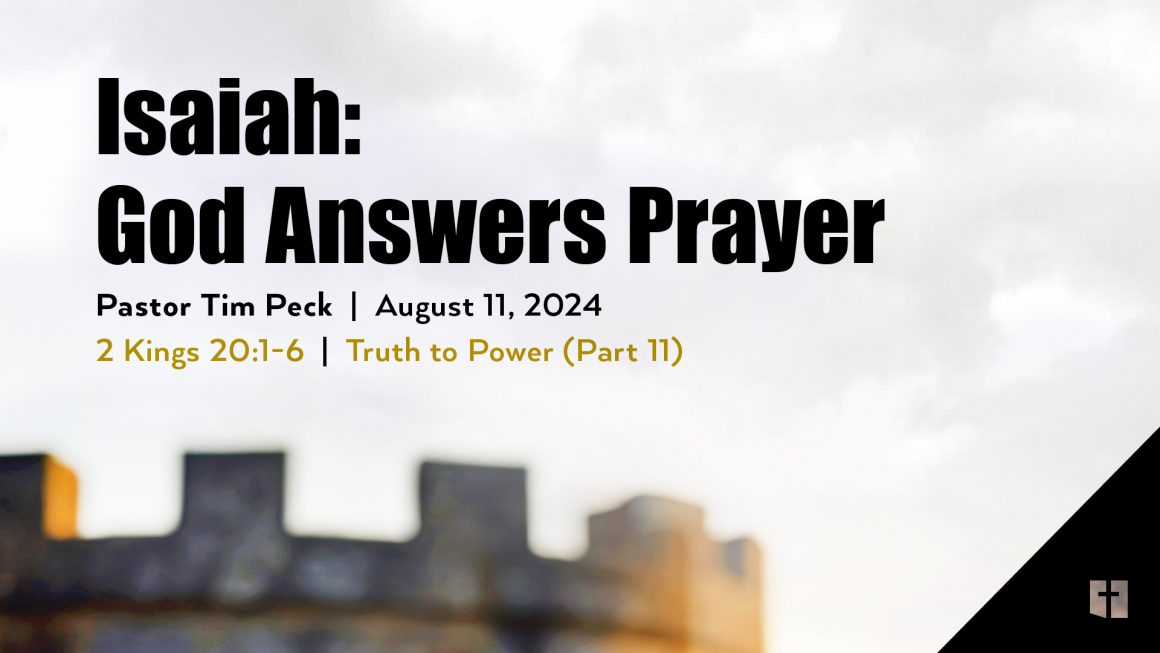 August 11, 2024 – Isaiah: God Answers Prayer (Message Only)