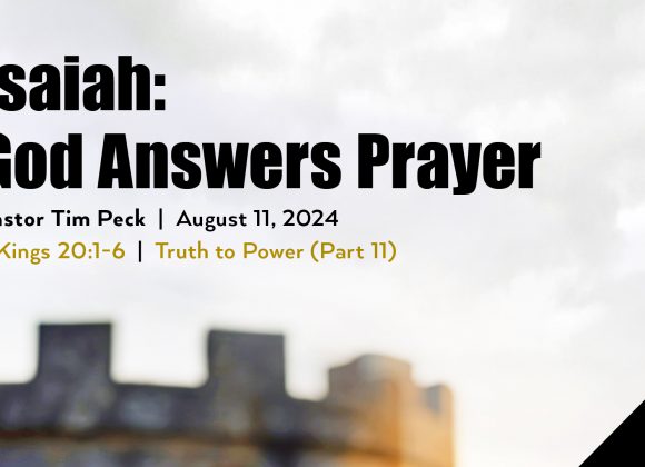 August 11, 2024 – Isaiah: God Answers Prayer (Message Only)