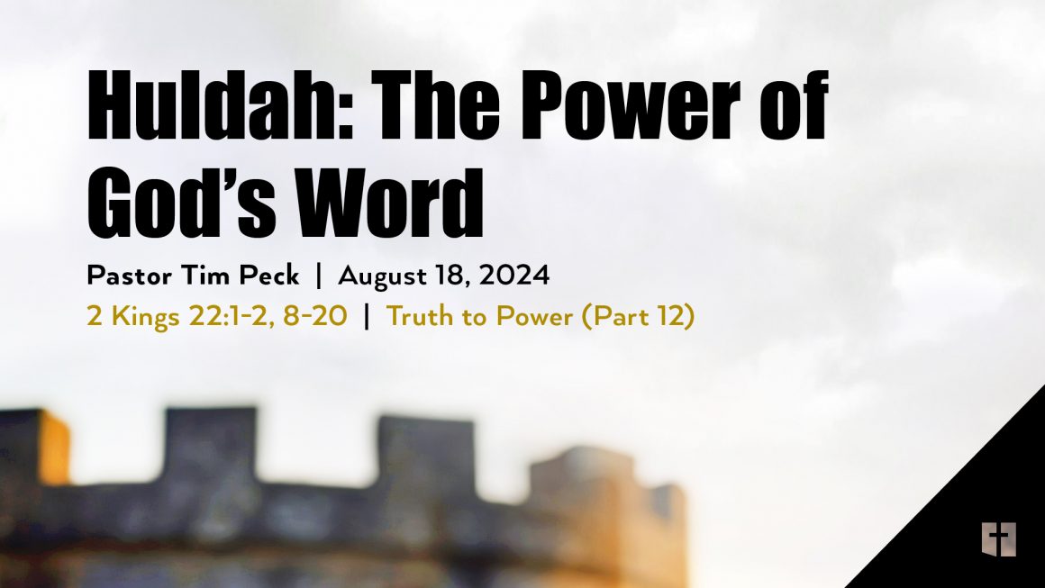 August 18, 2024 – Huldah: The Power of God’s Word (Message Only)