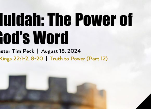 August 18, 2024 – Huldah: The Power of God’s Word (Message Only)