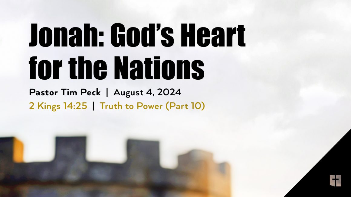 August 4, 2024 – Jonah: God’s Heart for the Nations (Message Only)