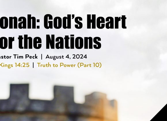 August 4, 2024 – Jonah: God’s Heart for the Nations (Message Only)