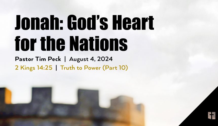 August 4, 2024 – Jonah: God’s Heart for the Nations (Message Only)