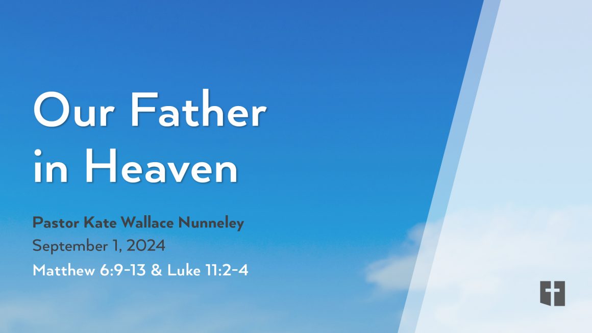 September 1, 2024 – Our Father in Heaven (Message Only)