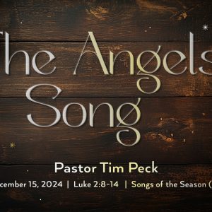 December 15, 2024 – The Angels’ Song (Message Only)