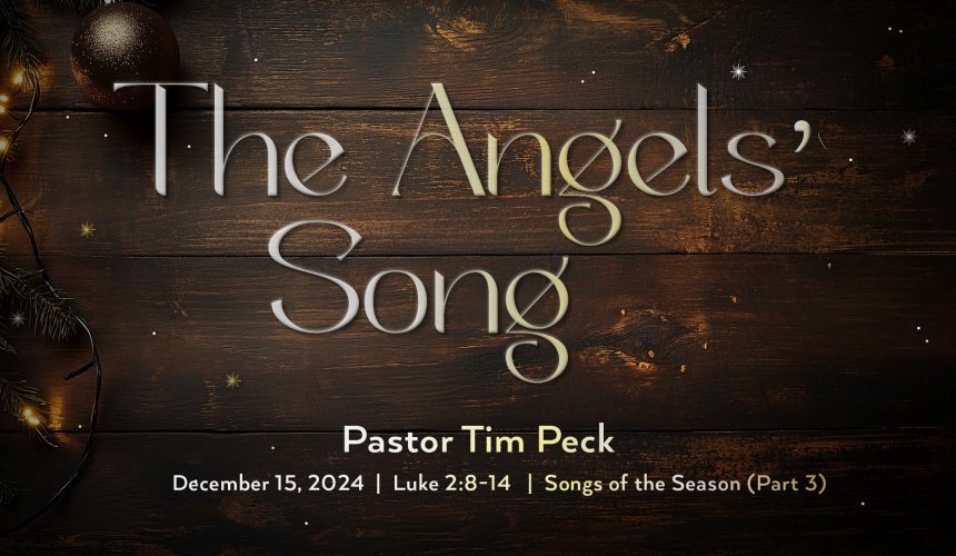 December 15, 2024 – The Angels’ Song (Message Only)