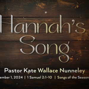 December 1, 2024 – Hannah’s Song (Message Only)