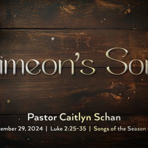 December 29, 2024 – Simeon’s Song (Message Only)