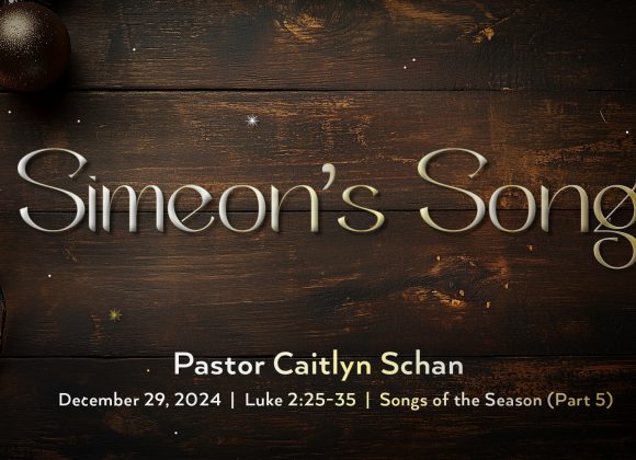 December 29, 2024 – Simeon’s Song (Message Only)