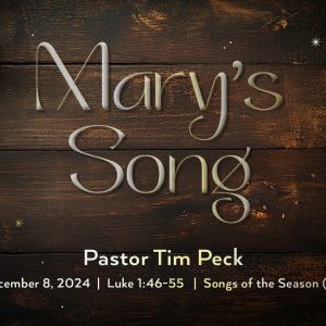 December 8, 2024 – Mary’s Song (Message Only)