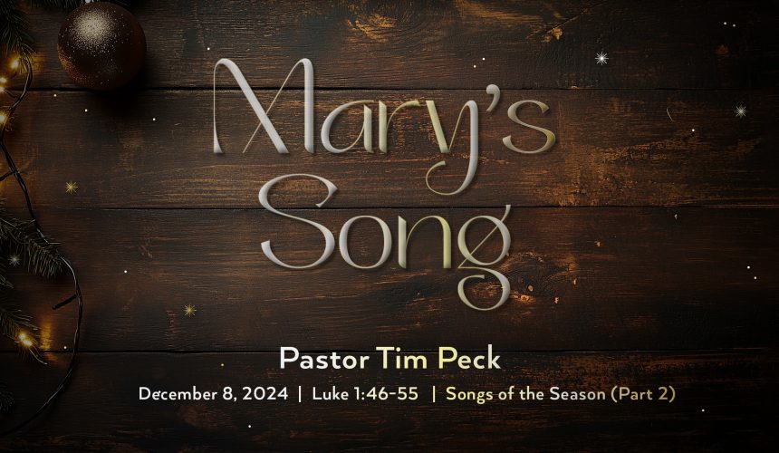 December 8, 2024 – Mary’s Song (Message Only)