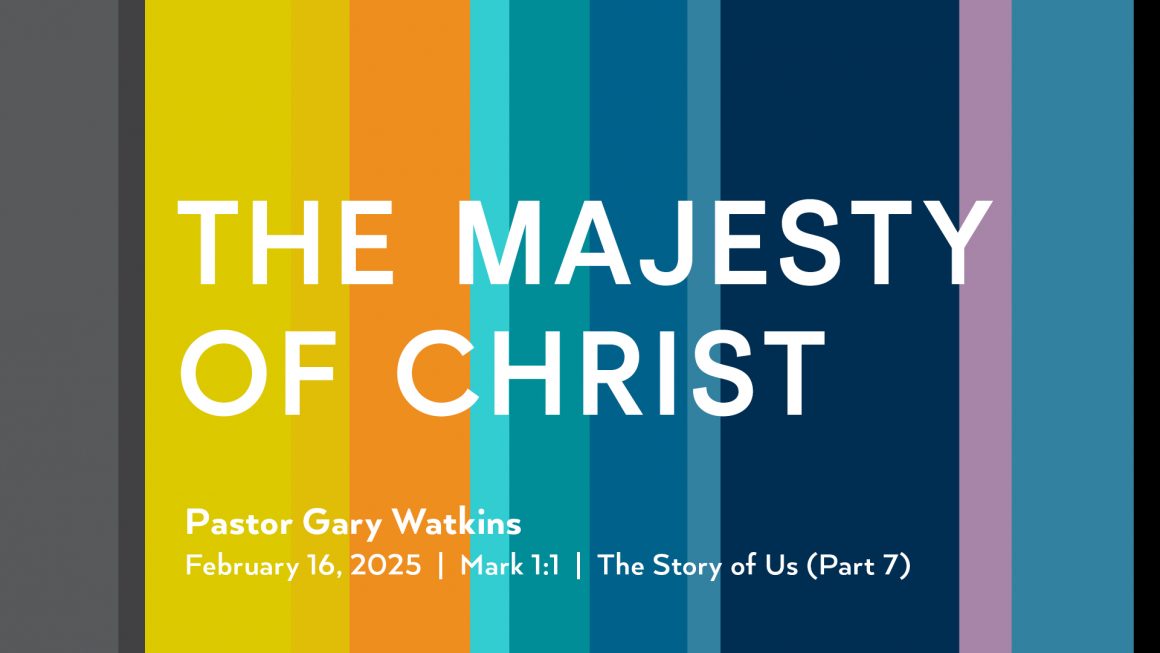 February 16, 2025 – The Majesty of Christ (Message Only)