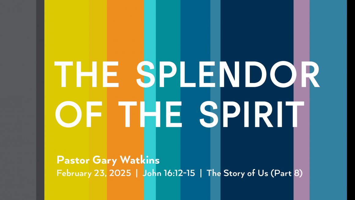 February 23, 2025 – The Splendor of the Spirit (Message Only)