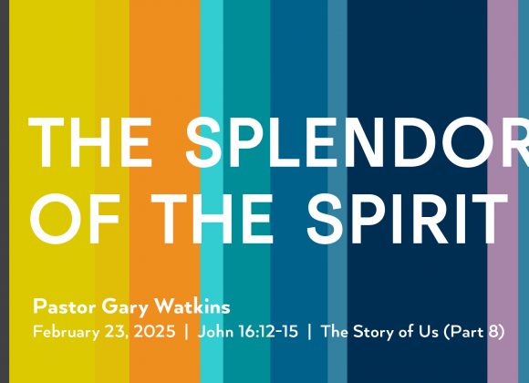 February 23, 2025 – The Splendor of the Spirit (Message Only)