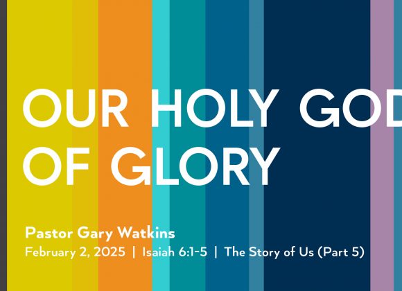 February 2, 2025 – Our Holy God of Glory (Message Only)